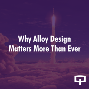 Why Alloy Design Matters More Than Ever