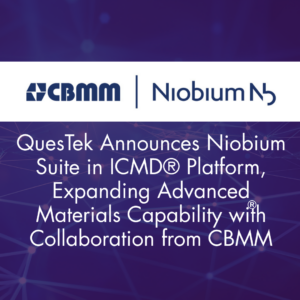 QuesTek Announces Niobium Suite in ICMD® Platform, Expanding Advanced Materials Capability with Collaboration from CBMM